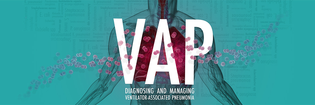 VAP - Diagnosing and Managing Ventilator-Associated Pneumonia